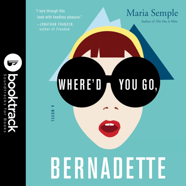 Where’d You Go, Bernadette: A Novel: Booktrack Edition