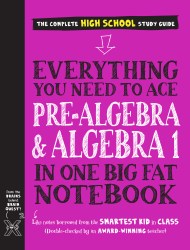 Everything You Need to Ace Pre-Algebra and Algebra 1 in One Big Fat Notebook