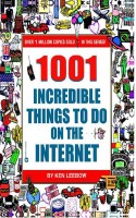1001 Incredible Things to Do on the Internet