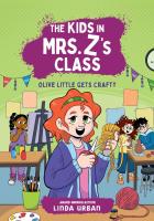 The Kids in Mrs. Z’s Class: Olive Little Gets Crafty